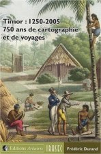 Timor - 1250-2005, 750 ans de cartographie et de voyages