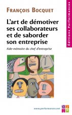 L'art de démotiver ses collaborateurs et de saborder son entreprise  Aide mémoire du chef d'entrepri