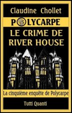 POLYCARPE, LE CRIME DE RIVER HOUSE