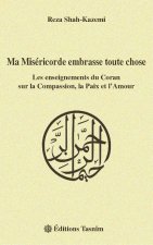 Ma Miséricorde embrasse toute chose. Les enseignements du Coran sur la Compassion la Paix et l’Amour