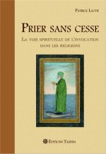 Prier sans cesse. La voie spirituelle de l'invocation dans les religions