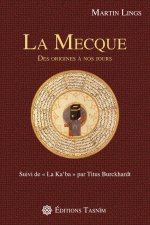 La Mecque des origines à nos jours. Suivi de la Ka'ba par Titus Burckhardt