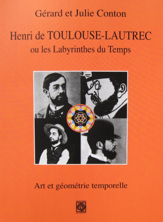 Henri de Toulouse-Lautrec ou les Labyrinthes du Temps, art et géométrie temporelle