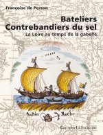Bateliers contrebandiers du sel. La Loire au temps de la gabelle