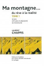 Ma montagne du rêve à la réalité T1 Cinquante ans d'études d'urbanisme en montagne