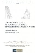 Contribution à l'étude de l'opération de marché. Etude de droit des marchés financiers