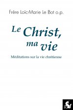 Le Christ, ma vie (méditations sur la vie chrétienne)