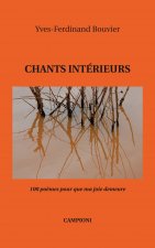 CHANTS INTÉRIEURS (100 poèmes pour que ma joie demeure)