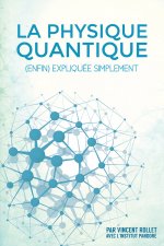 La physique quantique (enfin) expliquée simplement