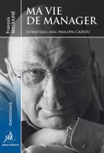 Ma vie de manager - Entretiens avec Philippe Cadou