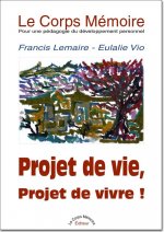 LE CORPS MÉMOIRE - Pour une pédagogie du développement personnel - Tome I : Projet de vie