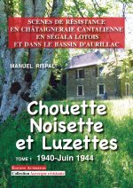 Chouette, Noisette et Luzettes - scènes de résistance en Châtaigneraie cantalienne, en Ségala lotois et dans le bassin d'Aurillac
