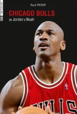 Chicago Bulls - de Jordan à Noah, 1984 à 2015