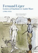 Fernand Léger – Lettres à Charlotte et André Mare (1906-1932)