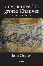 Une Journée à la grotte Chauvet et autres récits