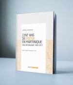 Cent ans de poésie en Martinique