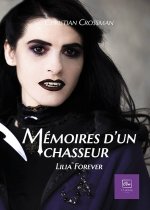 Mémoires d'un chasseur Tome 1 Lilia Forever