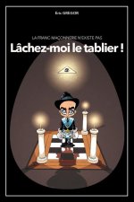 La Franc-Maçonnerie n'existe pas ? Lâchez-moi le tablier !