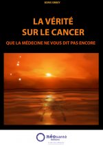 VERITE SUR LE CANCER (LA) : QUE LA MEDECINE NE VOUS DIT PAS ENCORE