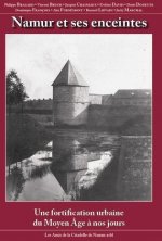 NAMUR ET SES ENCEINTES. UNE FORTIFICATION URBAINE DU MOYEN AGE A NOS JOURS