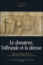 LE DONATEUR, L'OFFRANDE ET LA DEESSE SYSTEMES VOTIFS DES SANCTUAIRES DE DEESSES DANS LE MONDE GREC