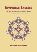 Invincible Sagesse : Citations des Ecritures, de saints et de sages, de toujours et du monde entier