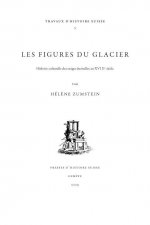 Les figures du glacier: histoire culturelle des neiges éternelles au XVIIIe siècle
