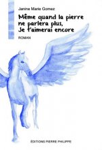 Même quand la pierre ne parlera plus, je t'aimerai encore - roman