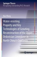 Water-resisting Property and Key Technologies of Grouting Reconstruction of the Upper Ordovician Limestone in North China's Coalfields