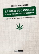 La folie du cannabis - Entre non-sens et préjudice