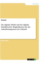 Die digitale Fabrik und der digitale Fabrikbetrieb. Möglichkeiten für das Anlaufmanagement der Zukunft