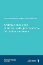 ARBITRAGE, MEDIATION ET AUTRES MODES POUR RESOUDRE LES CONFLITS AUTREMENT