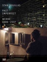 Stan Douglas Past Imperfect Works 1986-2007 /anglais