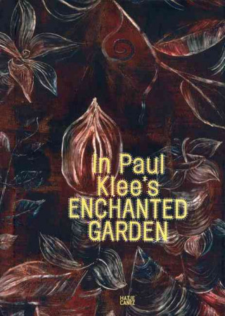 In Paul Klee's Enchanted Garden /anglais