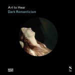 Art to Hear: Dark Romanticism  From Goya to Max Ernst /anglais