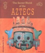 The Secret World of the Aztecs (Adventures in Art) /anglais