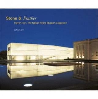 Stone & Feather Steven Holl-The Nelson-Atkins Museum Expansion /anglais