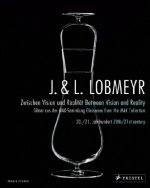 J & L Lobmeyr Between Vision and Reality /anglais/allemand