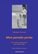 Mon paradis perdu. Une enfance algérienne. Oran 1954-1962