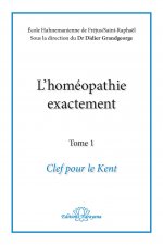 L'homéopathie exactement - Clef pour le Kent - Tome 1