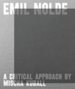 Emil Nolde - A Critical Approach by Mischa Kuball /anglais