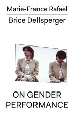 Marie-France Rafael - Brice Dellsperger - On Gender Performance
