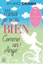 Merci, je vais bien comme un ange ! - 7 attitudes pour épanouir votre vie