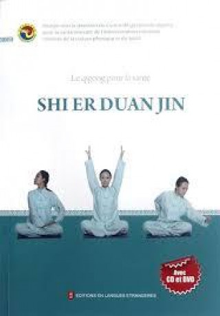 LE QIGONG POUR LA SANTE: SHI ER DUAN JIN (+ CD et +DVD, en Français)