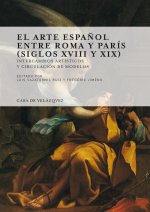 EL ARTE ESPANOL ENTRE ROMA Y PARIS (SIGLO XVIII Y XIX)