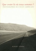 Robert Adams - Que croire lA oU nous sommes ? /franCais