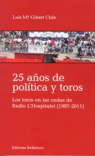 25 ANOS DE POLITICA Y TOROS LOS TOROS EN LAS ONDAS DE RADIO L'HOSPITALET (1987-2011)