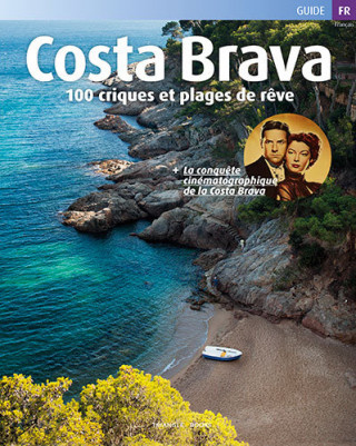 Costa Brava. 100 Criques Et Plages De Rêve