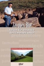 JACQUES BLOT. ARCHEOLOGUE DANS LA MONTAGNE BASQUE