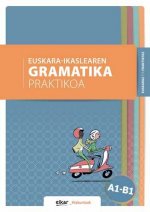 EUSKARA-IKASLEAREN GRAMATIKA PRAKTIKOA A1-B1 (EUSKARAZ ETA FRANTSESEZ